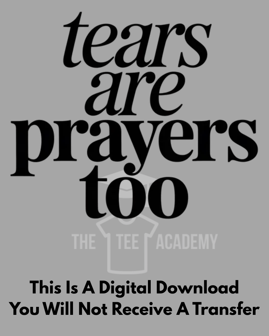 PNG File- Tears Are Prayers Too