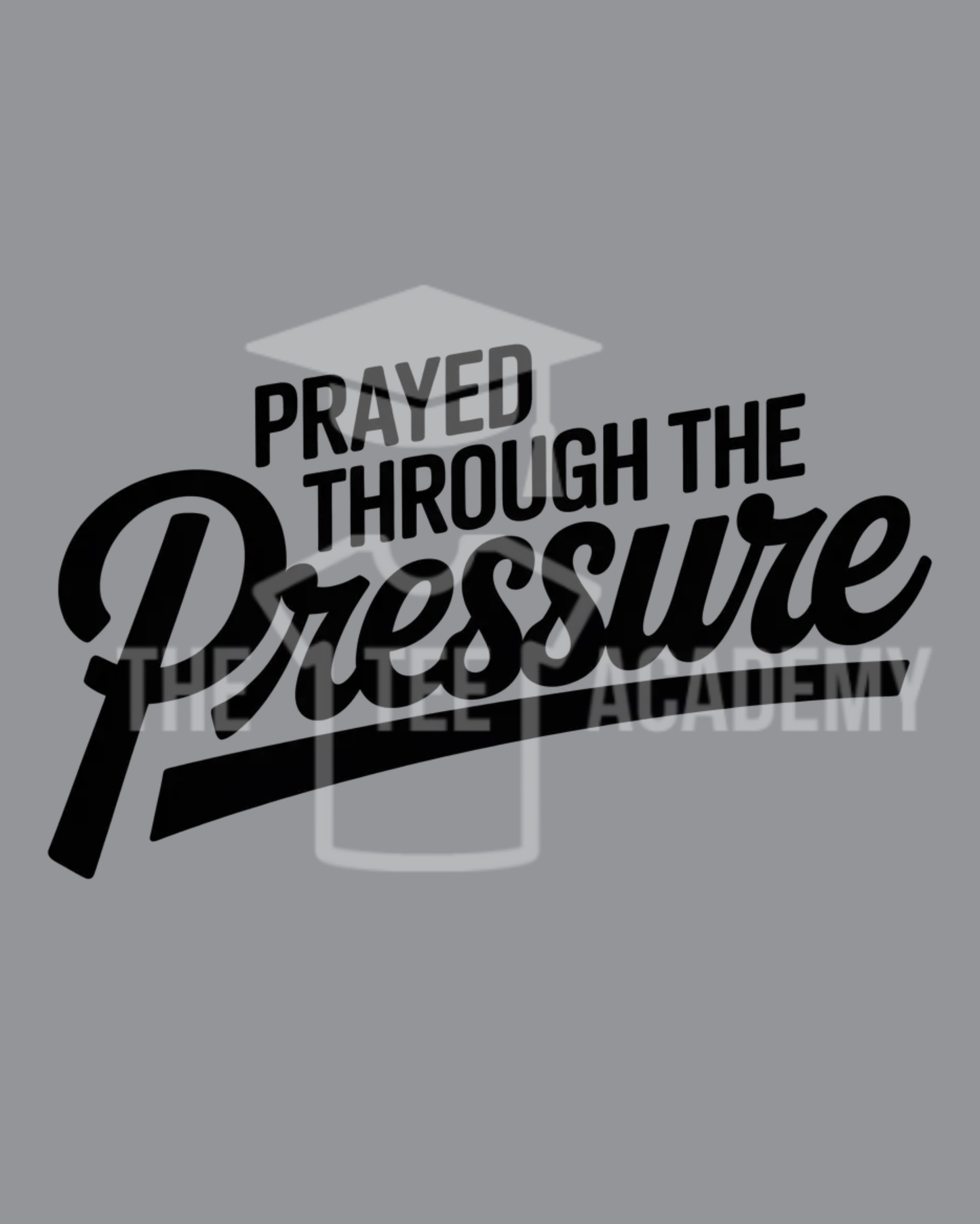PNG File- Prayed Through The Pressure