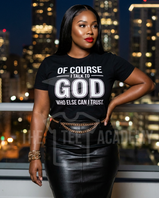 Of Course I Talk To God- Screen Print Transfer