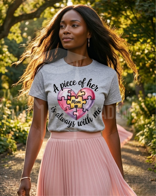 A Piece Of Her Is Always With Me- Matte Clear Film Screen Print Transfer