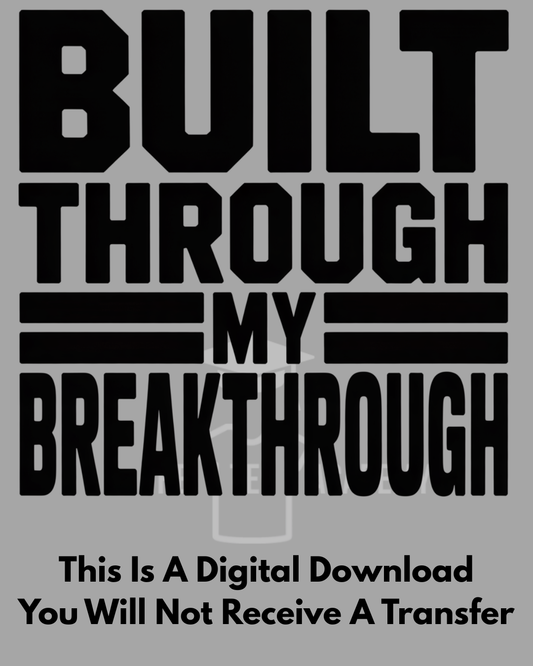 PNG File- Built Through My Breakthrough