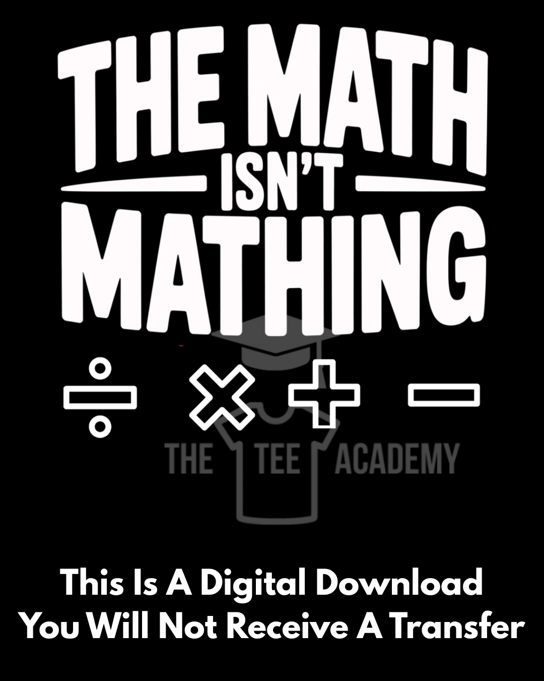 PNG File- The Math Isn't Mathing