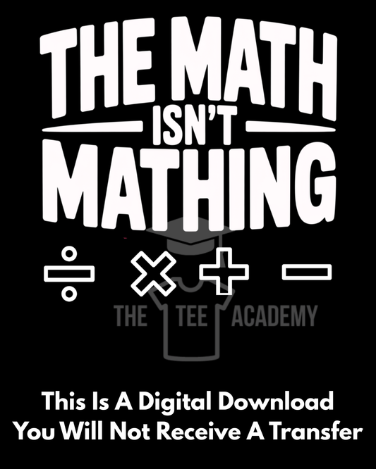 PNG File- The Math Isn't Mathing