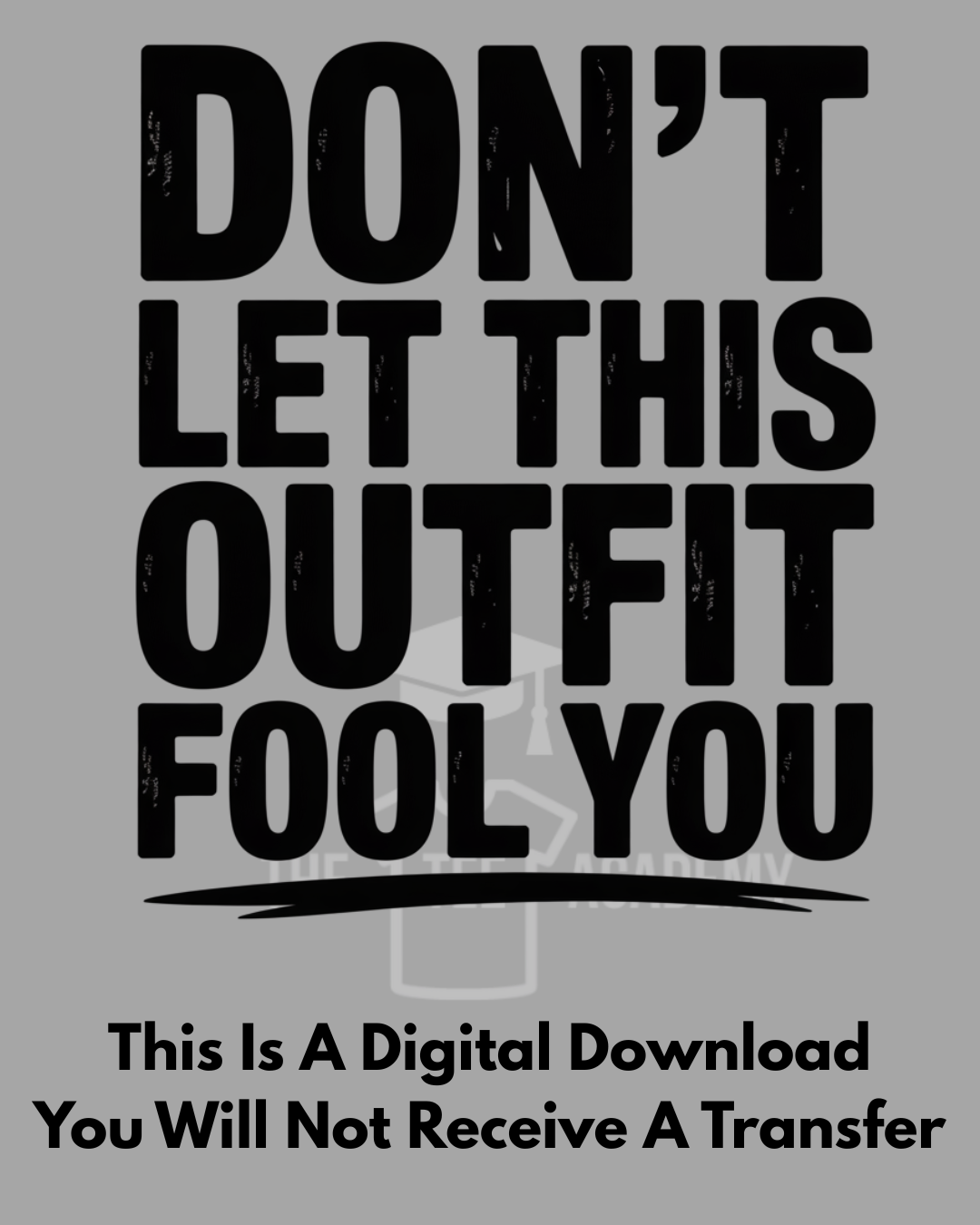 PNG File- Don't Let The Outfit Full You