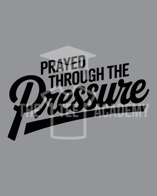 PNG File- Prayed Through The Pressure