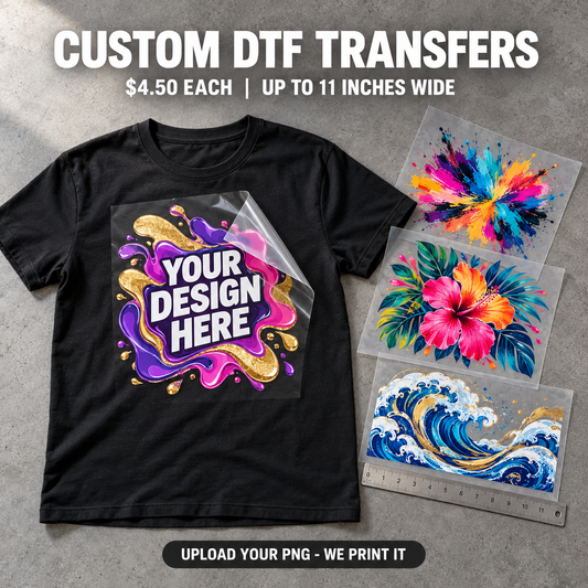 Custom DTF transfers $4.50 each, up to 11 inches wide — upload your PNG and we print it