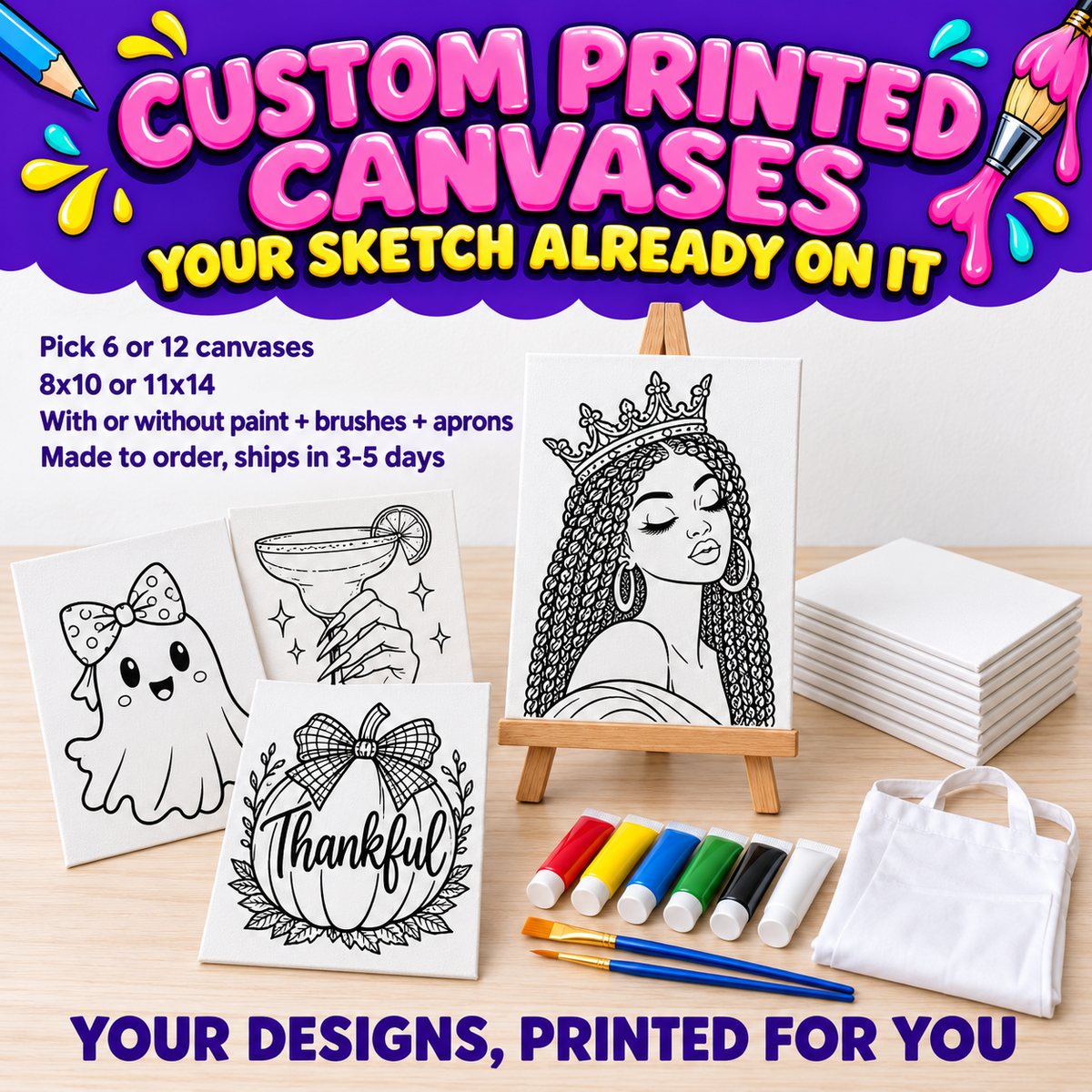 Custom Printed Canvases, your sketch already on it. Pick 6 or 12 canvases, 8x10 or 11x14, with or without paint brushes and aprons.